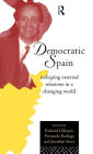 Democratic Spain: Reshaping External Relations in a Changing World / Edition 1