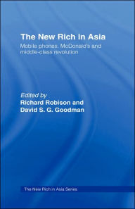 Title: The New Rich in Asia: Mobile Phones, McDonald's and Middle Class Revolution / Edition 1, Author: David Goodman