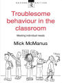 Troublesome Behaviour in the Classroom: Meeting Individual Needs