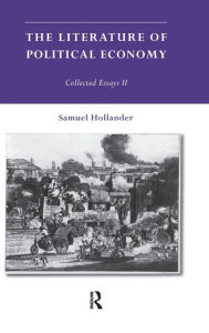 Title: The Literature of Political Economy: Collected Essays II / Edition 1, Author: Samuel Hollander