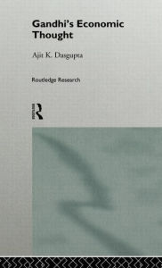 Title: Gandhi's Economic Thought / Edition 1, Author: Ajit K. Dasgupta