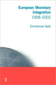 Title: European Monetary Integration: 1958 - 2002 / Edition 1, Author: Emmanuel Apel