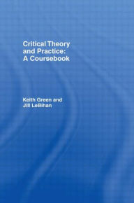 Title: Critical Theory and Practice: A Coursebook / Edition 1, Author: Keith Green