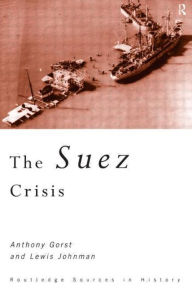 Title: The Suez Crisis / Edition 1, Author: Anthony Gorst