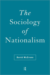 Title: The Sociology of Nationalism: Tomorrow's Ancestors / Edition 1, Author: David McCrone