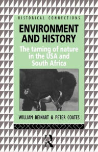 Title: Environment and History: The taming of nature in the USA and South Africa / Edition 1, Author: William Beinart
