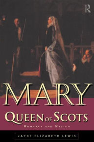 Title: Mary Queen of Scots: Romance and Nation, Author: Jayne Lewis