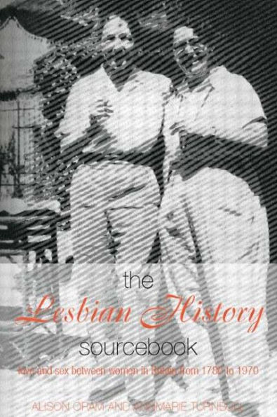 The Lesbian History Sourcebook: Love and Sex Between Women Britain from 1780-1970