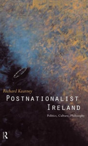 Title: Postnationalist Ireland: Politics, Culture, Philosophy, Author: Richard Kearney