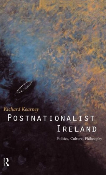 Postnationalist Ireland: Politics, Culture, Philosophy