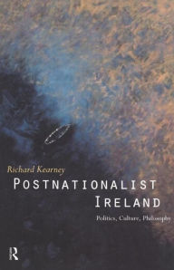 Title: Postnationalist Ireland: Politics, Culture, Philosophy / Edition 1, Author: Richard Kearney