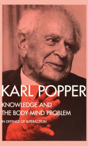 Title: Knowledge and the Body-Mind Problem: In Defence of Interaction / Edition 1, Author: Karl Popper