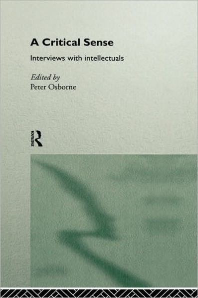 A Critical Sense: Interviews with Intellectuals