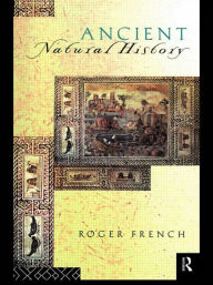 Title: Ancient Natural History: Histories of Nature / Edition 1, Author: Roger French