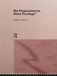 Title: Do Organizations Have Feelings?, Author: Martin Albrow