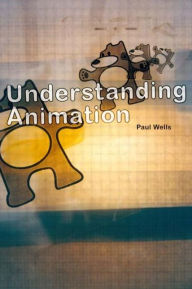 Title: Understanding Animation / Edition 1, Author: Paul Wells