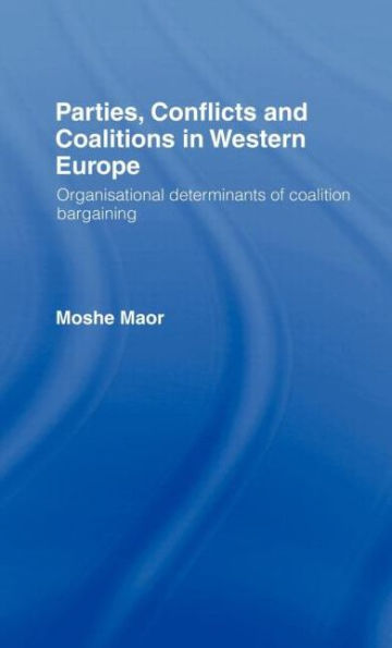 Parties, Conflicts and Coalitions in Western Europe: The Organisational Determinants of Coalition Bargaining / Edition 1