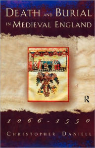 Title: Death and Burial in Medieval England 1066-1550, Author: Christopher Daniell