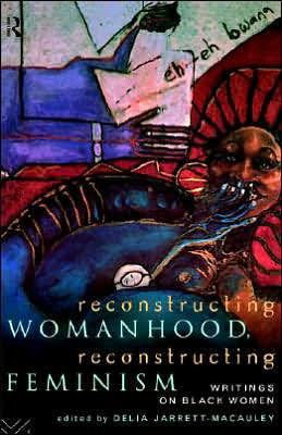 Reconstructing Womanhood, Reconstructing Feminism: Writings on Black Women / Edition 1