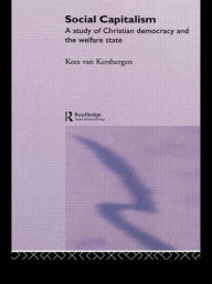 Title: Social Capitalism: A Study of Christian Democracy and the Welfare State / Edition 1, Author: Kees van Kersbergen