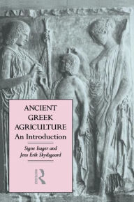 Title: Ancient Greek Agriculture: An Introduction / Edition 1, Author: Signe Isager