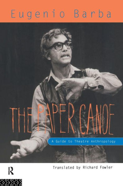 The Paper Canoe: A Guide to Theatre Anthropology / Edition 1