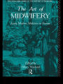 The Art of Midwifery: Early Modern Midwives in Europe / Edition 1