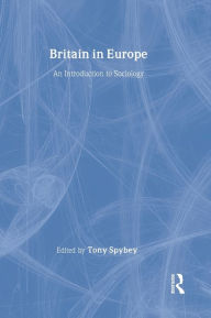 Title: Britain in Europe: An Introduction to Sociology / Edition 1, Author: Tony Spybey