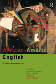 Title: African-American English: Structure, History and Use / Edition 1, Author: Guy Bailey