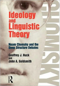 Title: Ideology and Linguistic Theory: Noam Chomsky and the Deep Structure Debates / Edition 1, Author: John A. Goldsmith
