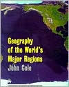 Title: Geography of the World's Major Regions / Edition 1, Author: John Cole