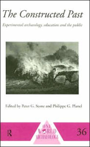 Title: The Constructed Past: Experimental Archaeology, Education and the Public / Edition 1, Author: Philippe Planel