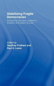 Title: Stabilising Fragile Democracies: New Party Systems in Southern and Eastern Europe / Edition 1, Author: Paul Lewis