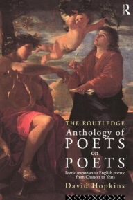 Title: The Routledge Anthology of Poets on Poets: Poetic Responses to English Poetry from Chaucer to Yeats, Author: David Hopkins