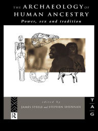 Title: The Archaeology of Human Ancestry: Power, Sex and Tradition / Edition 1, Author: Stephen Shennan