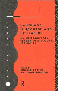 Title: Language, Discourse and Literature: An Introductory Reader in Discourse Stylistics / Edition 1, Author: Ronald Carter