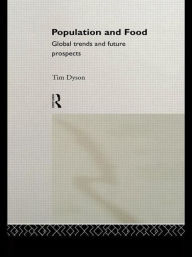 Title: Population and Food: Global Trends and Future Prospects / Edition 1, Author: Tim Dyson