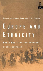 Title: Europe and Ethnicity: The First World War and Contemporary Ethnic Conflict / Edition 1, Author: Seamus Dunn