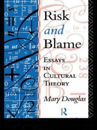 Title: Risk and Blame: Essays in Cultural Theory / Edition 1, Author: Professor Mary Douglas