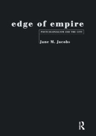 Title: Edge of Empire: Postcolonialism and the City / Edition 1, Author: Jane M. Jacobs