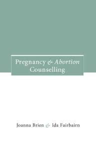 Title: Pregnancy and Abortion Counselling, Author: Joanna Brien