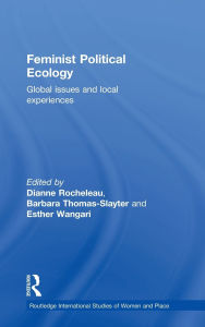 Title: Feminist Political Ecology: Global Issues and Local Experience / Edition 1, Author: Dianne Rocheleau