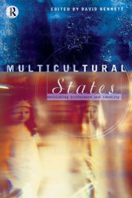 Title: Multicultural States: Rethinking Difference and Identity / Edition 1, Author: David Bennett