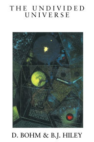 Title: The Undivided Universe: An Ontological Interpretation of Quantum Theory / Edition 1, Author: David Bohm