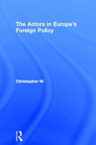 Title: The Actors in Europe's Foreign Policy / Edition 1, Author: Christopher Hill