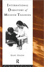 International Directory of Museum Training: Programs and practices of the museum profession / Edition 1