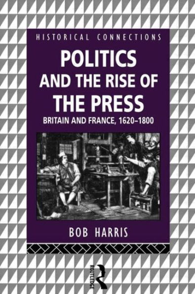 Politics and the Rise of the Press: Britain and France 1620-1800