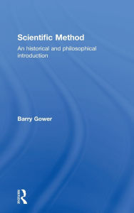 Title: Scientific Method: A Historical and Philosophical Introduction / Edition 1, Author: Barry Gower