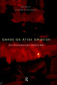 Title: Genocide after Emotion: The Post-Emotional Balkan War / Edition 1, Author: Stjepan Mestrovic