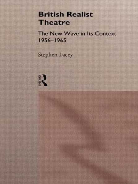 British Realist Theatre: The New Wave its Context 1956 - 1965